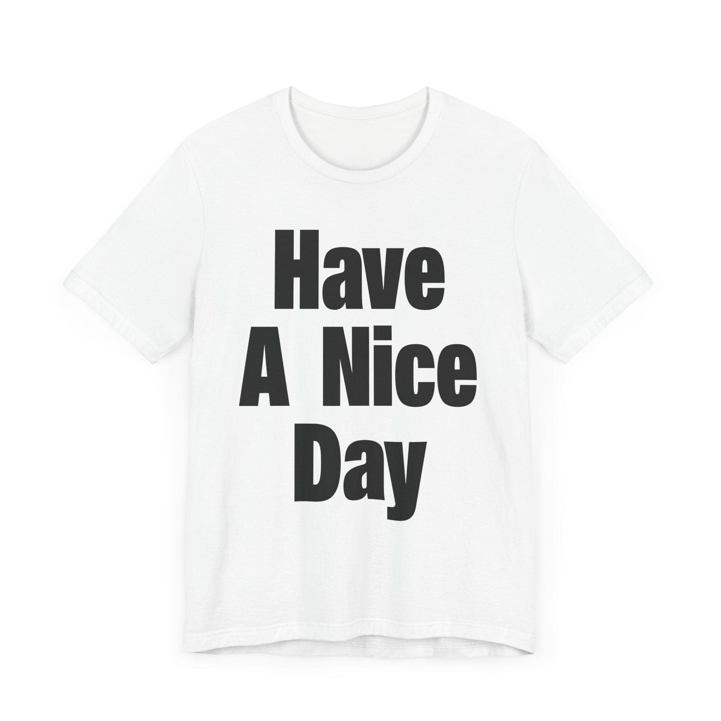 Have A Nice Day Unisex T-shirt